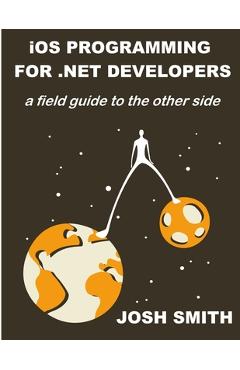 Coperta cărții 'iOS Programming for .NET Developers - Josh Smith'