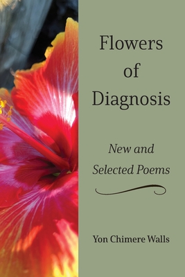 Flowers of Diagnosis-New and Selected Poems - Yon Chimere Walls