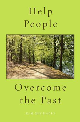 Coperta cărții 'Help People Overcome the Past - Kim Michaels'