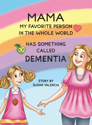 Mama-My Favorite Person in the Whole World-Has Something Called Dementia - Susan Valencia