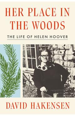 Poza produsului Her Place in the Woods: The Life of Helen Hoover - David Hakensen