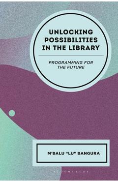 Coperta cărții 'Unlocking Possibilities in the Library: Programming for the Future - M'balu Bangura'