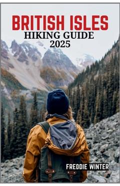 Poza produsului British Isles Hiking Guide 2025: Uncover the Hidden Gems and Iconic Trails Across England, Scotland, Wales, and Ireland in 2025 - Freddie Winter
