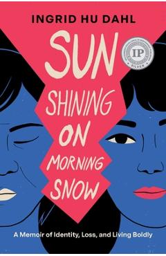Coperta cărții 'Sun Shining on Morning Snow: A Memoir of Identity, Loss, and Living Boldly - Ingrid Hu Dahl'