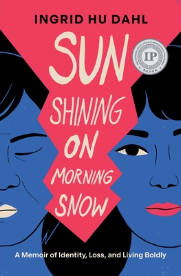 Coperta cărții 'Sun Shining on Morning Snow: A Memoir of Identity, Loss, and Living Boldly - Ingrid Hu Dahl'