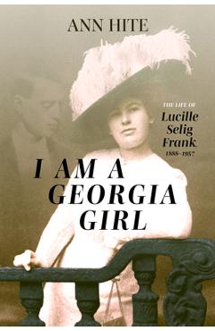 Coperta cărții 'I Am a Georgia Girl: The Life of Lucille Selig Frank, 1888-1957 - Ann Hite'