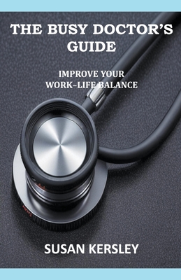 Coperta cărții 'The Busy Doctor's Guide: Improve your Work-Life Balance - Susan Kersley'