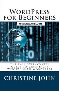 Poza produsului WordPress for Beginners: The Easy Step-by-Step Guide to Creating a Website with WordPress - Christine John