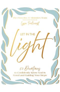 Coperta cărții 'Let in the Light: 50 Devotions to Confidently Know God Is Good and Guiding Your Steps -'