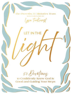 Let in the Light: 50 Devotions to Confidently Know God Is Good and Guiding Your Steps -