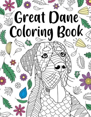 Great Dane Coloring Book: Adult Coloring Book, Dog Lover Gift, Floral Mandala Coloring Pages, Doodle Animal Kingdom, Dog Mom, Pet Owner Gift - Paperland Online Store