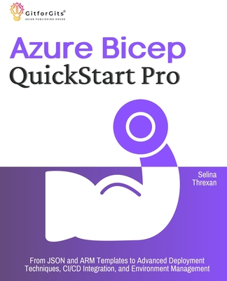 Coperta cărții 'Azure Bicep QuickStart Pro: From JSON and ARM Templates to Advanced Deployment Techniques, CI/CD Integration, and'
