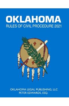 Coperta cărții 'Oklahoma Rules of Civil Procedure 2021: Title 12 current through April 1, 2021 - Peter Edwards Esq'