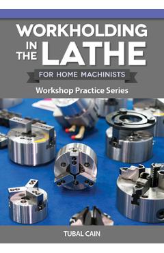 Coperta cărții 'Workholding in the Lathe for Home Machinists: Workshop Practice Series - Tubal Cain'