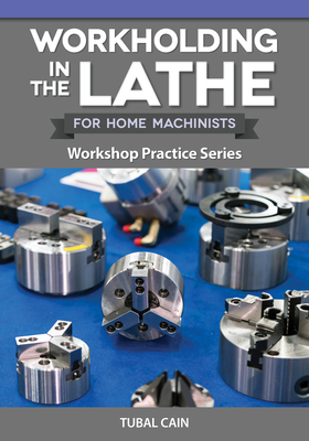 Coperta cărții 'Workholding in the Lathe for Home Machinists: Workshop Practice Series - Tubal Cain'