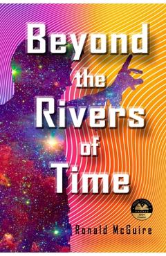 Coperta cărții 'Beyond the Rivers of Time: A Novel of Distant Worlds - Ronald Mcguire'