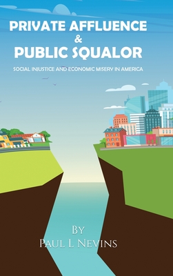 Coperta cărții 'Private Affluence and Public Squalor: Social Injustice and Economic Misery in America - Paul L. Nevins'