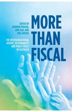 Coperta cărții 'More Than Fiscal: The Intergenerational Report, Sustainability and Public Policy in Australia - Andrew Podger'