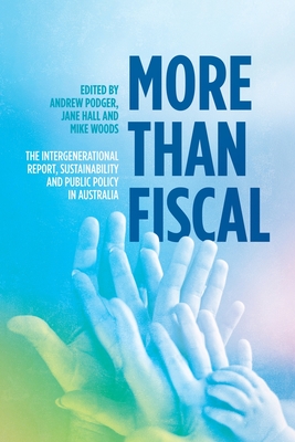 Coperta cărții 'More Than Fiscal: The Intergenerational Report, Sustainability and Public Policy in Australia - Andrew Podger'