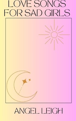 Love Songs for Sad Girls - Angel Leigh