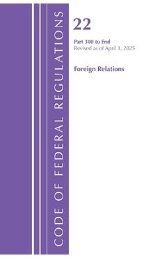 Code of Federal Regulations, Title 22 Foreign Relations 300 - End, Revised as of January 2024 -