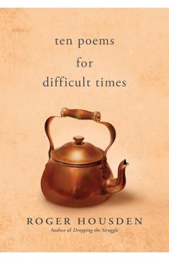 Coperta cărții 'Ten Poems for Difficult Times - Roger Housden'