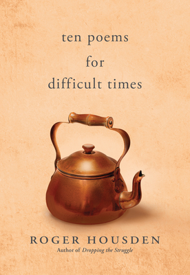 Coperta cărții 'Ten Poems for Difficult Times - Roger Housden'