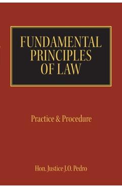 Coperta cărții 'Fundamental Principles of Law: Practice & Procedure - Justice J. O. Pedro'