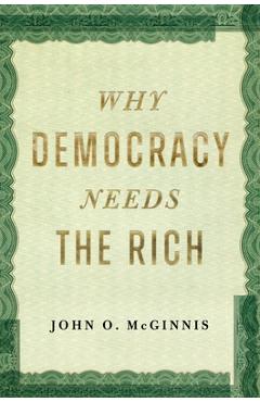 Coperta cărții 'Why Democracy Needs the Rich - John O. Mcginnis'