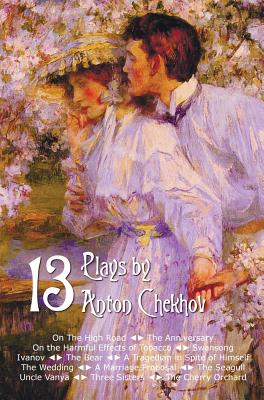 Coperta cărții 'Thirteen Plays by Anton Chekhov, Includes on the High Road, the Anniversary, on the Harmful Effects of Tobacco,'