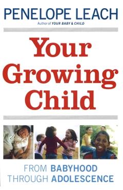 Coperta cărții 'Your Growing Child: From Babyhood through Adolescence - Penelope Leach'