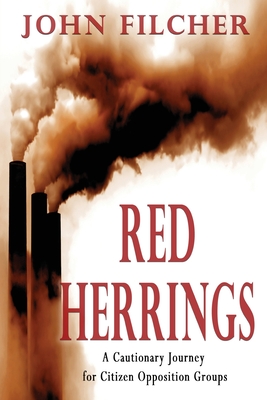 Red Herrings: A Cautionary Journey for Citizen Opposition Groups - John Filcher