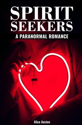 Spirit Seekers: A Paranormal Romance - Alice Austen