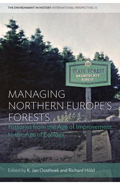 Coperta cărții 'Managing Northern Europe's Forests: Histories from the Age of Improvement to the Age of Ecology - K. Jan Oosthoek'
