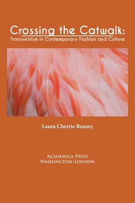 Coperta cărții 'Crossing the Catwalk: Transvestism in Contemporary Fashion and Culture - Laura Cherrie Beaney'
