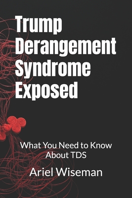 Trump Derangement Syndrome Exposed: What You Need to Know About TDS - Ariel Wiseman