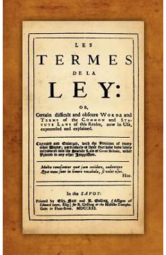 Coperta cărții 'Les Termes de la Ley: Or, Certain Difficult and Obscure Words and Terms of the Common and Statute Laws of This Realm,'