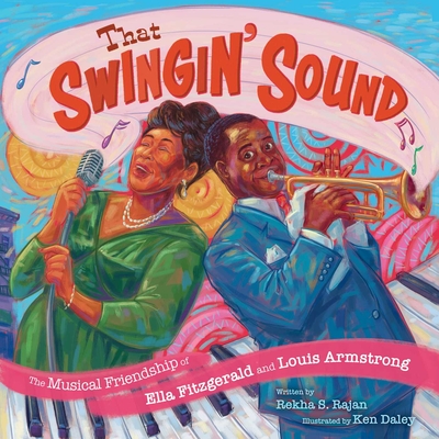 That Swingin' Sound!: The Musical Friendship of Ella Fitzgerald and Louis Armstrong - Rekha S. Rajan