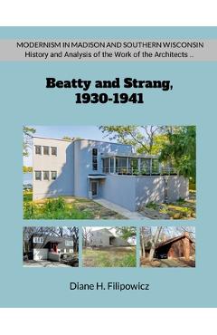 Poza produsului Beatty and Strang, 1930-1941: The Problem of Modernism in American Architectural Practice - Diane H. Filipowicz