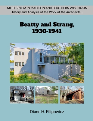 Beatty and Strang, 1930-1941: The Problem of Modernism in American Architectural Practice - Diane H. Filipowicz
