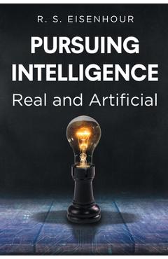 Coperta cărții 'Pursuing Intelligence: Real and Artificial - R. S. Eisenhour'