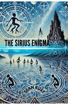Coperta cărții 'The Sirus Enigma: Dogon Mythology and the Mystery of the Stars - Sean T. Rust'