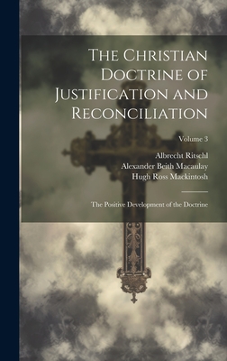 The Christian Doctrine of Justification and Reconciliation: The Positive Development of the Doctrine; Volume 3 - Albrecht Ritschl