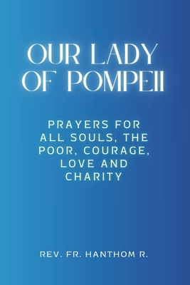 Coperta cărții 'Our Lady of Pompeii Novena: Prayers for all souls, the poor, courage, love and charity - Hanthom R'