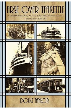 Coperta cărții 'Arse Over Teakettle: An Irreverent Story of Coming of Age During the 1940s in Toronto - Doug Taylor'