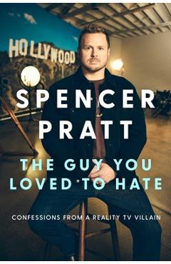 Poza produsului The Guy You Loved to Hate: Confessions from a Reality TV Villain - Spencer Pratt