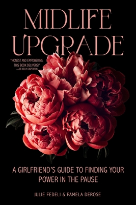 Midlife Upgrade: A Girlfriend's Guide to Finding Your Power in the Pause - Julie Fedeli