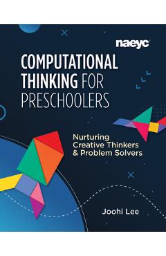 Coperta cărții 'Computational Thinking for Preschoolers: Nurturing Creative Thinkers and Problem Solvers - Joohi Lee'