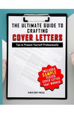 Coperta cărții 'The Ultimate Guide to Crafting Cover Letters: Tips to Present Your Best Professional Self - Pinestory Press'