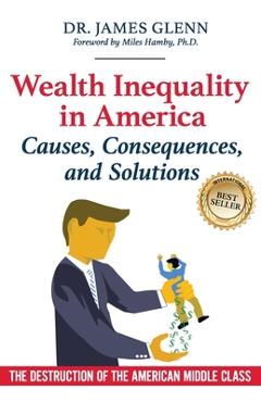 Coperta cărții 'Wealth Inequality in America: Causes, Consequences, and Solutions: The Destruction of the American Middle Class - Miles'